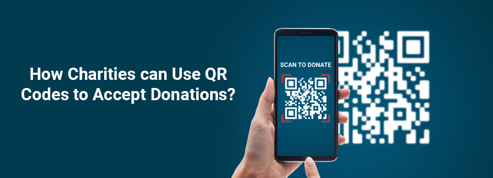 How Charities Can Use QR Codes to Accept Donations?