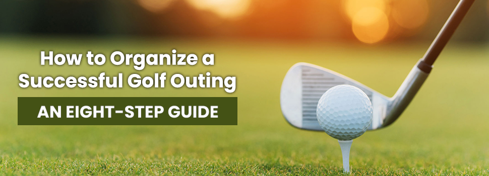 How to Organize a Successful Golf Outing Fundraiser:  An Eight-Step Guide