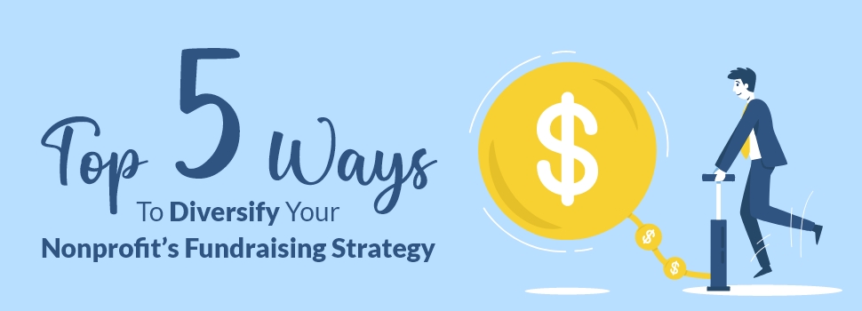 Top 5 Ways to Diversify Your Nonprofit’s Fundraising Strategy