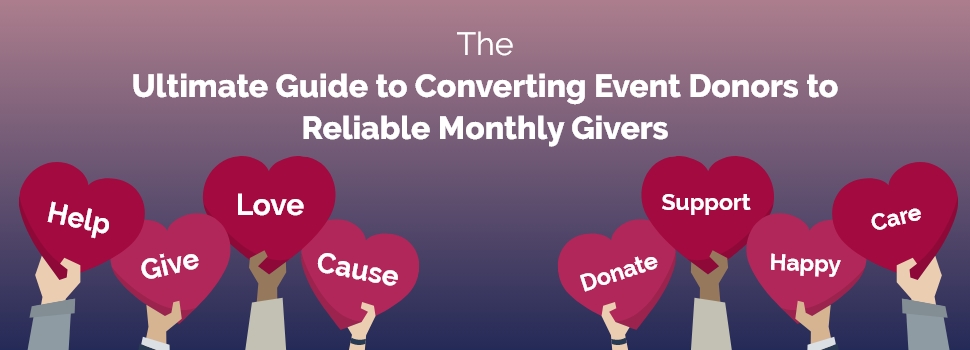 The Ultimate Guide to Converting Event Donors to Reliable Monthly Givers