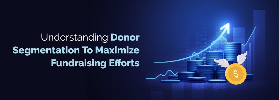 Understanding Donor Segmentation to Maximize Fundraising Efforts