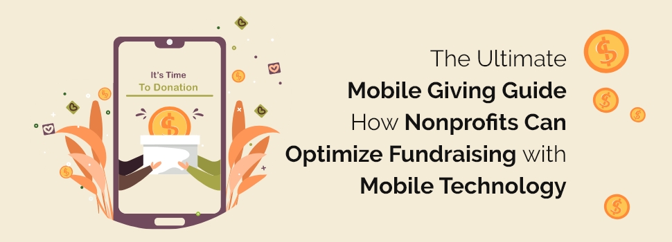 The Ultimate Mobile Giving Guide: How Nonprofits Can Optimize Fundraising with Mobile Technology